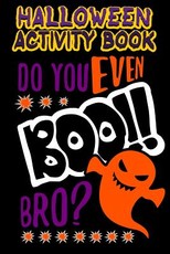 Halloween Activity Book Do You Even Boo!! Bro?