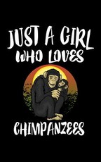Just A Girl Who Loves Chimpanzees