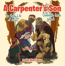 A Carpenter's Son: The Early Life of Jesus | Children's Jesus Book