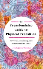 The Transfeminine Guide to Physical Transition