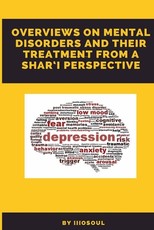 Overviews on Mental Disorders and Their Treatment from a Shar'i Perspective (Abridged Version)