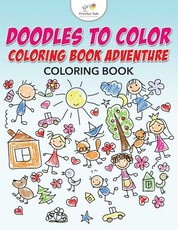Doodles to Color Coloring Book Adventure Coloring Book