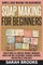 Soap Making For Beginners - Sarah Brooks