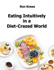 Eating Intuitively in a Diet-Crazed World