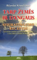 Tarp žemės ir dangaus. Sveikatingumo receptai