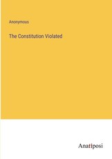 The Constitution Violated