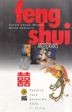 Feng shui moterims. Pakeisk savo gyvenimo būdą ir stilių