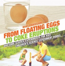 From Floating Eggs to Coke Eruptions - Awesome Science Experiments for Kids | Children's Science Experiment Books