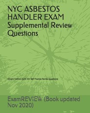 NYC ASBESTOS HANDLER EXAM Supplemental Review Questions 2016/17 Edition
