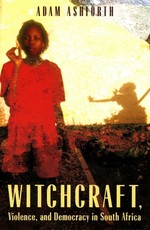 Witchcraft, Violence, and Democracy in South Africa