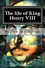 The life of King Henry VIII