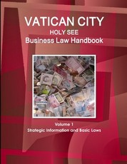 Vatican City (Holy See) Business Law Handbook Volume 1 Strategic Information and Basic Laws