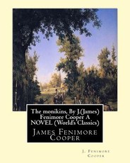 The monikins, By J.(James) Fenimore Cooper A NOVEL (World's Classics)