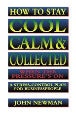 How to Stay Cool, Calm and Collected When the Pressure's on