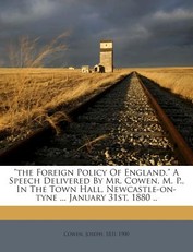 The Foreign Policy of England. a Speech Delivered by Mr. Cowen, M. P., in the Town Hall, Newcastle-On-Tyne ... January 31st, 1880 ..