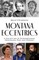 Montana Eccentrics: A Collection of Extraordinary Montanans, Past & Present