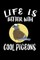 Life Is Better With Cool Pigeons