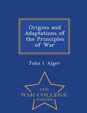 Origins and Adaptations of the Principles of War - War College Series