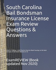 South Carolina Bail Bondsman Insurance License Exam Review Questions & Answers 2016/17 Edition