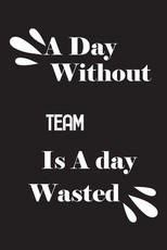 A day without Team is a day wasted