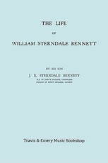 The Life of William Sterndale Bennett (1816-1875) (Facsimile of 1907 Edition)