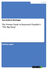 The Femme Fatale in Raymond Chandler's "The Big Sleep"