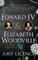 Edward IV & Elizabeth Woodville: A True Romance
