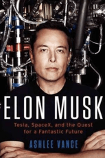 Elon Musk: Tesla, SpaceX, and the Quest for a Fantastic Future