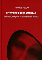 Nešventas sakramentas. Ideologija, tikėjimas ir išsilaisvinimo politika