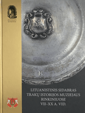 Lituanistinis sidabras Trakų istorijos muziejaus rinkiniuose VII–XX a. vid.