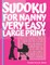 Sudoku For Nanny - Very Easy - Large Print