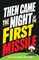Then Came the Night of the First Missile