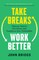 Take Breaks, Work Better