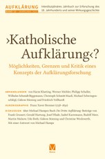 >Katholische Aufklärung<? - Möglichkeiten, Grenzen und Kritik eines Konzepts der Aufklärungsforschung