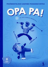 Opa pa! Priešmokyklinio ugdymo pedagogo knyga. Su dalijamąja medžiaga. 2 dalis
