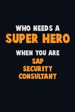 Who Need A SUPER HERO, When You Are Sap Security Consultant