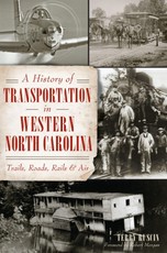 History of Transportation in Western North Carolina: Trails, Roads, Rails and Air
