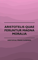 Aristotelis Quae Feruntur Magna Moralia (1883)