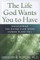 The Life God Wants You to Have