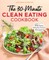 The 30-Minute Clean Eating Cookbook