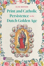 Print and Catholic Persistence in the Dutch Golden Age