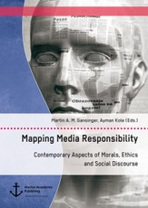 Mapping Media Responsibility. Contemporary Aspects of Morals, Ethics and Social Discourse