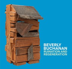 Ruination and Regeneration: The Art of Beverly Buchanan
