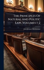 The Principles Of Natural And Politic Law, Volumes 1-2