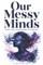 Our Messy Minds