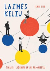 Laimės keliu. Tikrieji lyderiai ir jų prioritetai