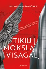 Tikiu į mokslą visagalį: apie įkvepiančią vaizduotę, visatos sąmonės ir visuomenės evoliuciją