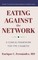 Eating Against the Network