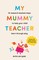 My Mummy Teacher
