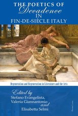 The Poetics of Decadence in Fin-de-SiÃ¨cle Italy; Degeneration and Regeneration in Literature and the Arts